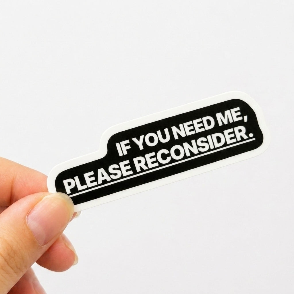 Black office humor sticker with white text reading “If you need me, please reconsider.”