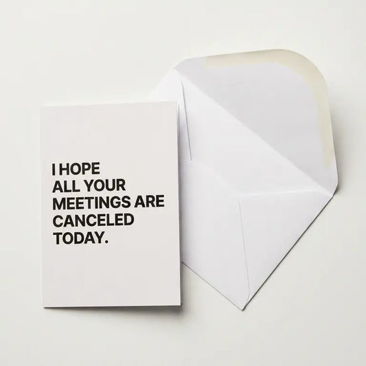 Greeting card with text 'I hope all your meetings are canceled today' on a white background