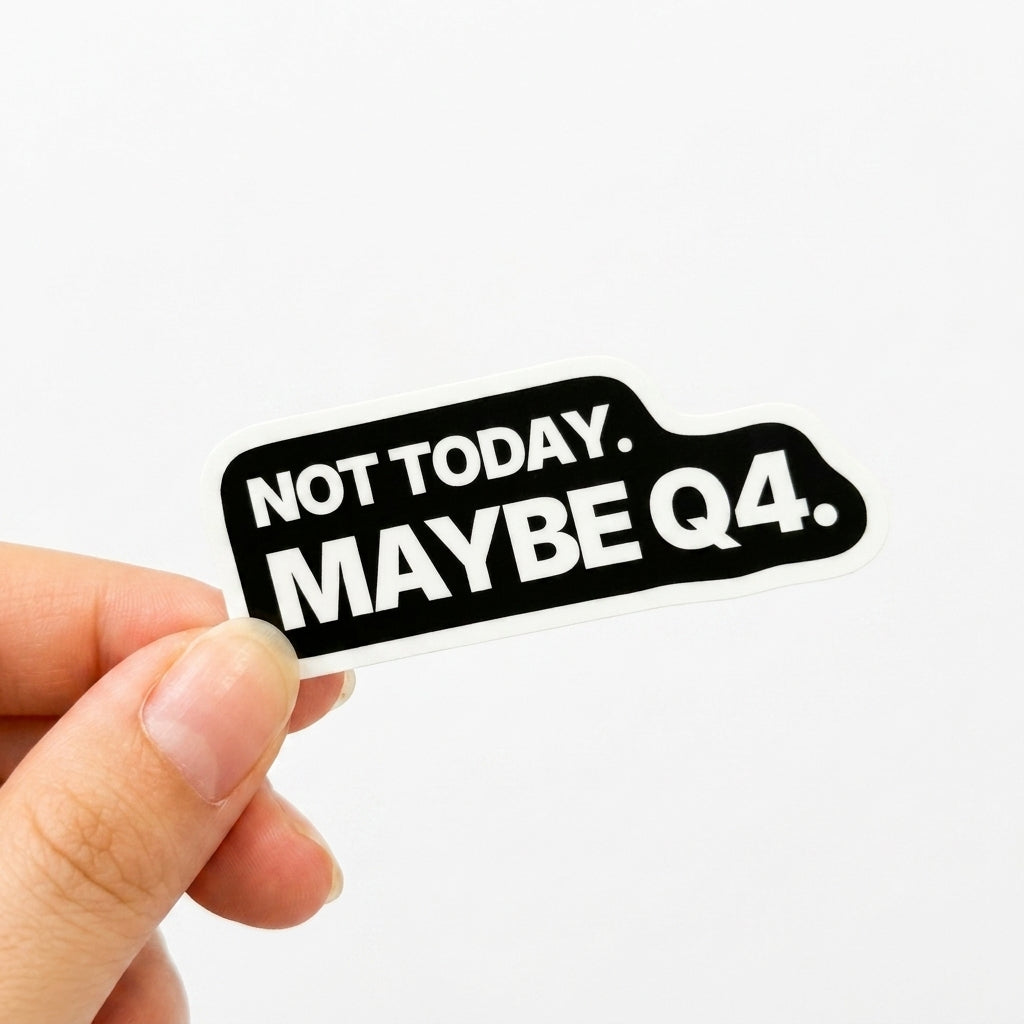 Black office humor sticker with white text reading “Not today, maybe Q4.”