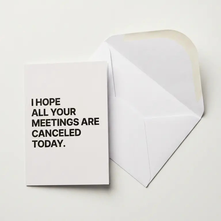 Greeting card with text 'I hope all your meetings are canceled today' on a white background