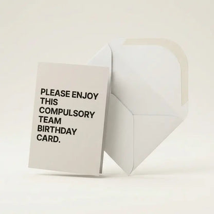 greeting card with "please enjoy this compulsory team birthday card"