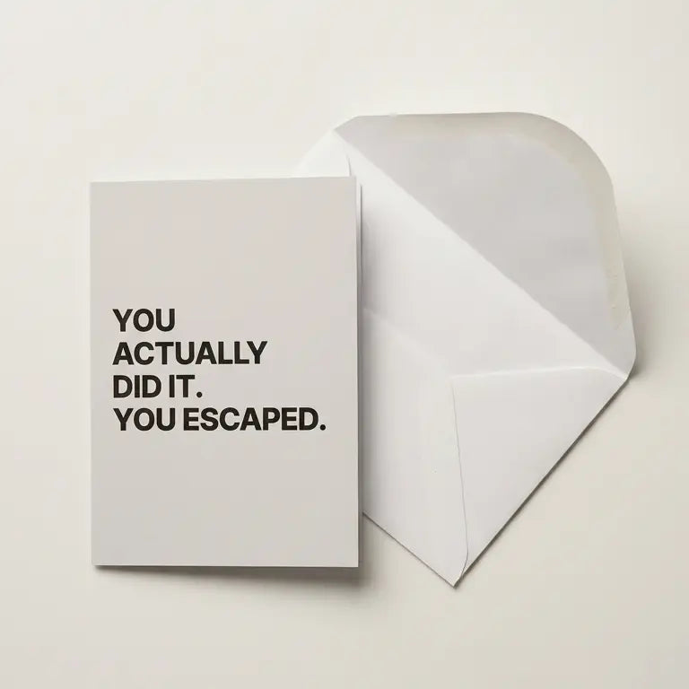 Greeting card with 'You actually did it. You escaped.' text on a white background